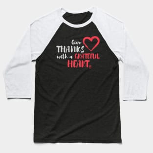 Give thanks with a grateful heart - Thankful Baseball T-Shirt